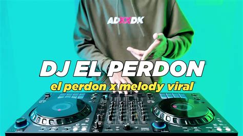 Dj El Perdon Melody Viral Tiktok Remix Full Bass Youtube