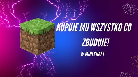 Kupuje Mu Wszystko Co Zbuduje W Minecraft Youtube