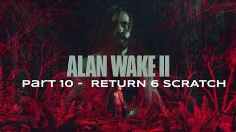 ALAN WAKE II Part 10 RETURN 6 SCRATCH YouTube