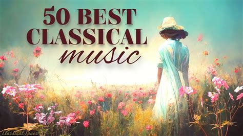 50 Best Classical Music The Playlist Youve Always Been Looking For Youtube