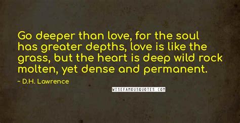 Dh Lawrence Quotes Go Deeper Than Love For The Soul Has Greater