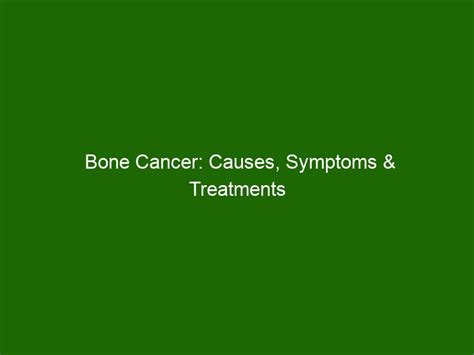 Bone Cancer: Causes, Symptoms & Treatments - Health And Beauty