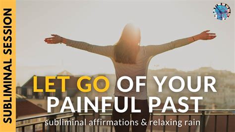 LET GO OF OF THE PAIN OF THE PAST Subliminal Affirmations Relaxing