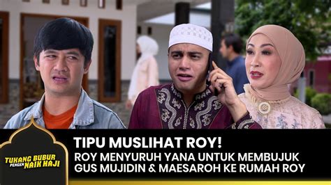 Penuh Rayuan Roy Ingin Gus Mujidin Ke Rumahnya Tukang Bubur Pengen