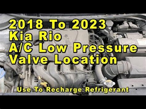 2018 To 2023 Kia Rio A C Low Pressure Valve Port Location Use To