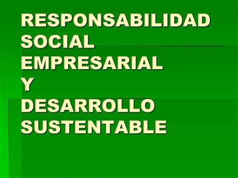 Responsabilidad Social Y Desarrollo Sustentable Ppt