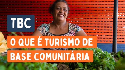 O Que é E Como Fazer Turismo De Base Comunitária Tbc