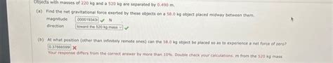 Solved Objects with masses of 220 kg and a 520 kg are | Chegg.com