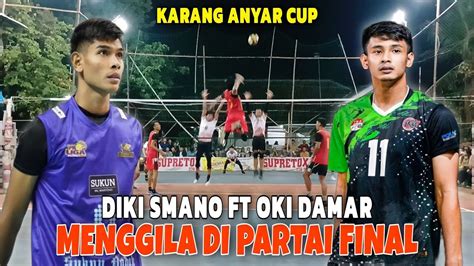 FINAL KARANG ANYAR CUP Diki SMANO Ft Oki Damar Menggila Di Partai