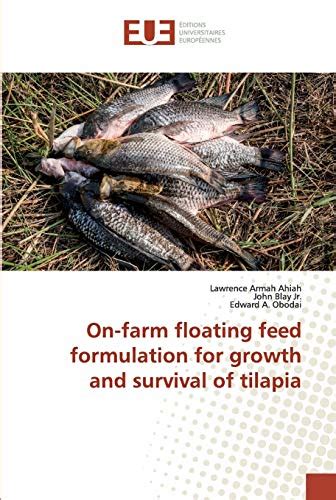 On Farm Floating Feed Formulation For Growth And Survival Of Tilapia Ahiah Lawrence Armah