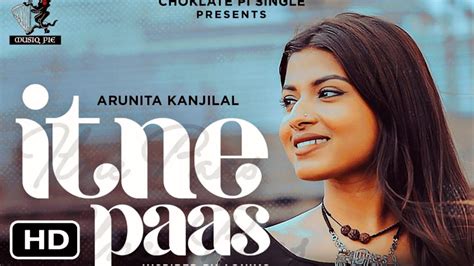 Itne Paas Song Arunita Kanjilal Pawandeep Rajan Arudeep New Song