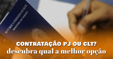 Pj Ou Clt Qual Contrata O Escolher