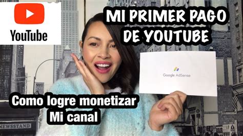 MI PRIMER PAGO DE YOUTUBE CUANTO PAGA YOUTUBE COMO MONETIZAR TU CANAL