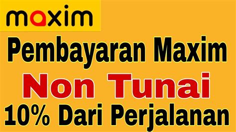 Pembayaran Maxim Non Tunai Dari Perjalanan Maxim Ojek Online