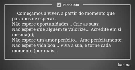 Começamos a viver a partir do Karina Pensador