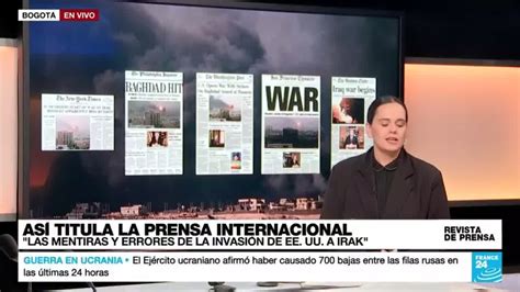 A Os De La Guerra En Irak As Reportaba La Prensa El Inicio De La