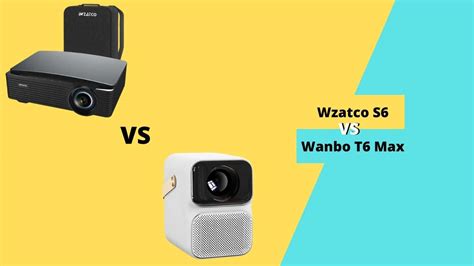 Wzatco S6 Vs Wanbo T6 Max Which Projector Is Best