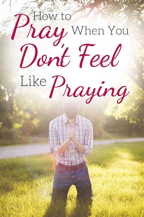 When You Don T Feel Like Praying Prayer Scriptures Pray Faith Prayer