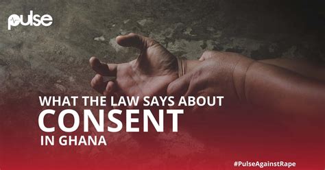 Explainer Sexual Consent And What The Law Says In Ghana Pulse Ghana