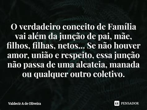 ⁠o Verdadeiro Conceito De Família Vai Valdecir A De Oliveira Pensador