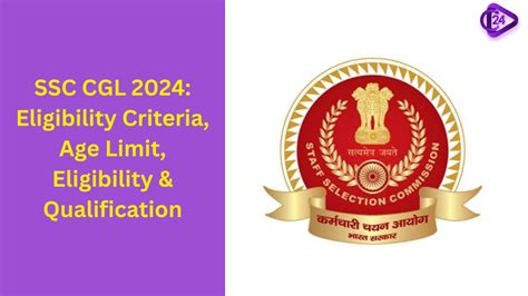 SSC CGL 2024 Eligibility Criteria Age Limit Eligibility Qualification