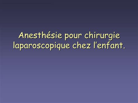 Ppt Anesthésie Pour Chirurgie Laparoscopique Chez L’enfant Powerpoint Presentation Id 4647739