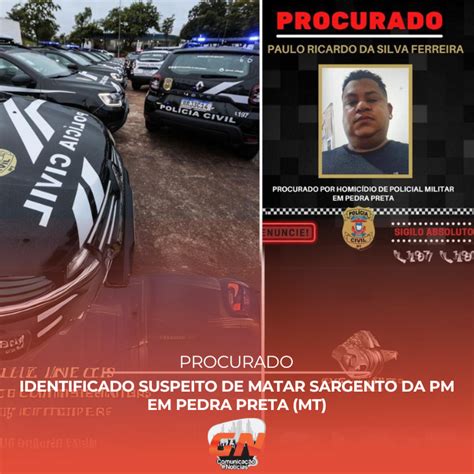 Identificado Suspeito De Matar Sargento Da Pm Em Pedra Preta Mt Gn