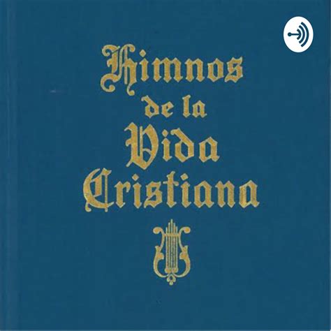 Himnos De La Vida Cristiana 13 La Historia Detrás De Los Himnos De