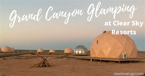 Clear Sky Resorts Arizona: Grand Canyon Glamping Domes - Momma To Go Travel