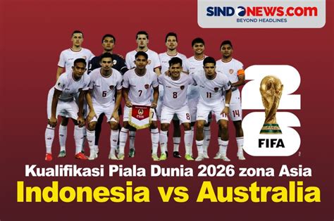 Sindografis Harga Tiket Indonesia Vs Australia Di Kualifikasi Piala