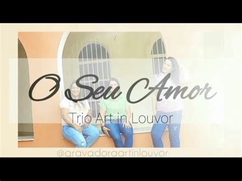 O Seu Amor Trio Art In Louvor Youtube