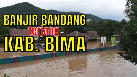 Banjir Bandang Kabupaten Bima Jembatan Putus And Jalan Provinsi Lumpuh