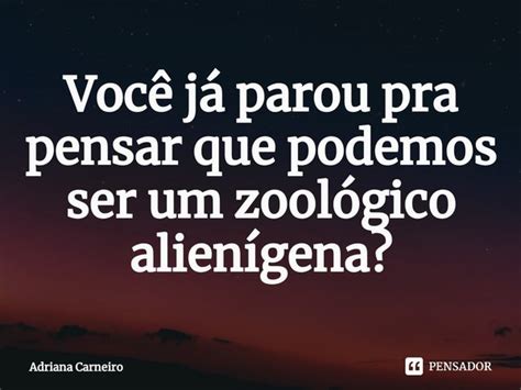 ⁠você Já Parou Pra Pensar Que Adriana Carneiro Pensador