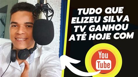 Tudo Que Elizeu Silva Tv Ganhou Até Hoje Com Seu Canal No Youtube Youtube