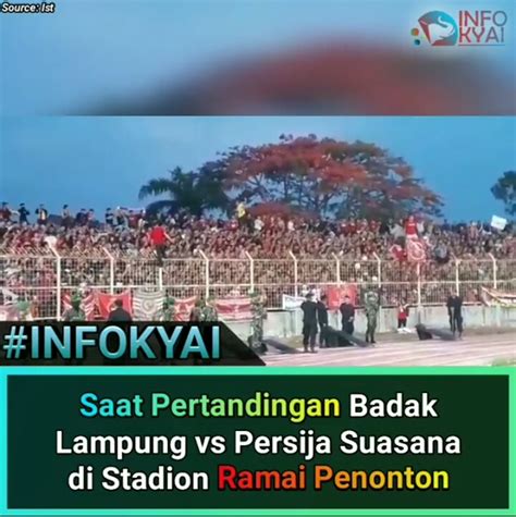 Saat Pertandingan Badak Lampung Vs Persija Suasana Di Stadion Ramai