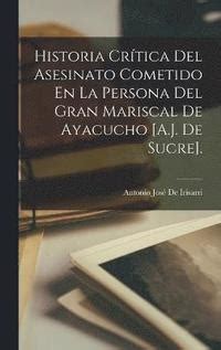 Historia Crtica Del Asesinato Cometido En La Persona Del Gran Mariscal