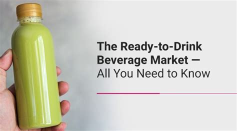 The Ready-to-Drink Beverage Market — All You Need to Know