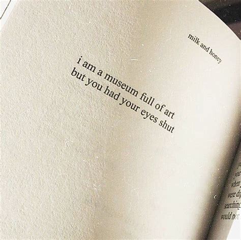 I Am A Museum Full Of Art But You Had Your Eyes Shut