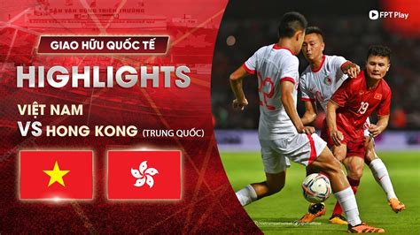 HIGHLIGHTS VIỆT NAM HỒNG KÔNG TRUNG QUỐC QUANG HẢI TỎA SÁNG KHỞI