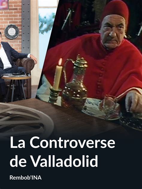 Prime Video La Controverse De Valladolid Rembob Ina