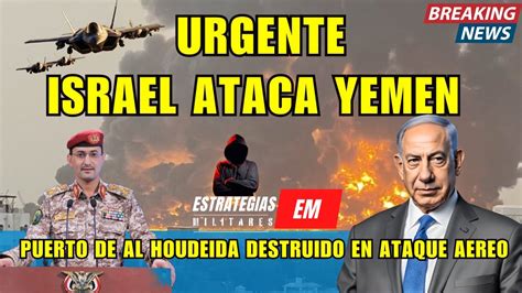 NOTICIAS ISRAEL URGENTE ISRAEL ATAQUE A YEMEN PUERTO DE AL