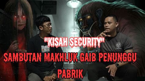 Kisah Mistis Di Sambut Banyak Makhluk Gaib Penunggu Pabrik Security