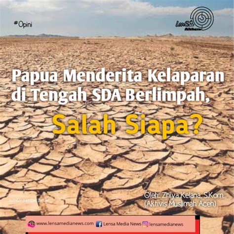 Papua Menderita Kelaparan Di Tengah Sda Berlimpah Salah Siapa Lensa