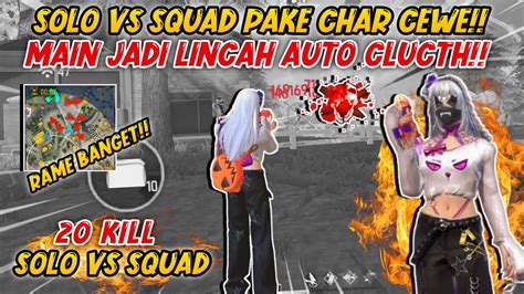 COBAIN SOLO VS SQUAD PAKE KARAKTER CEWE BISA LINCAH SAMPAI KILL 20