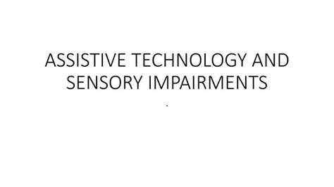 Assistive Technology And Sensory Impairmentspptx