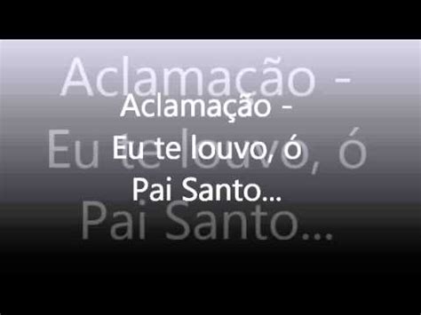 Aclamação Eu te louvo ó Pai Santo YouTube