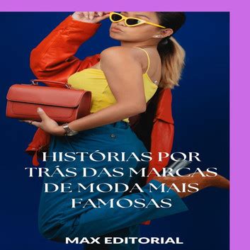 Histórias por Trás das Marcas de Moda Mais Famosas eBook by MAX