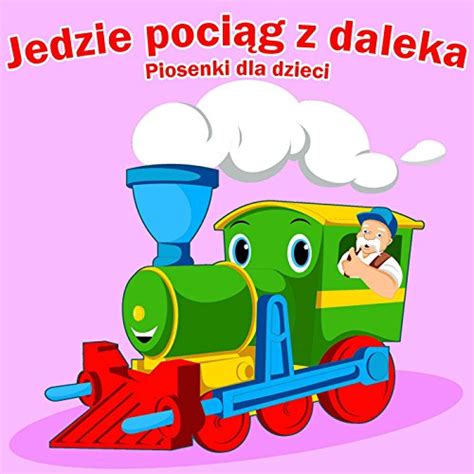 Amazon Jedzie Poci G Z Daleka Piosenki Dla Dzieci Piosenki Dla