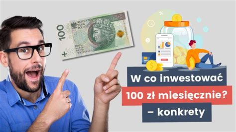 W co zainwestować 100 zł Czy inwestowanie małych kwot w ogóle ma sens