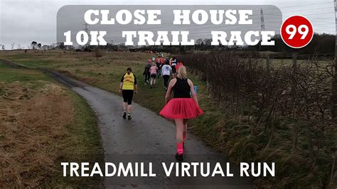 Treadmill Virtual Run 99 Close House 10K Trail Race YouTube